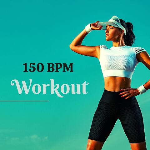 150 BPM Workout – Get Your Blood Pumping, Workout and Running Music
