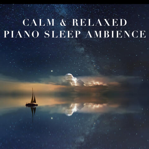 Calm & Relaxed Piano Sleep Ambience