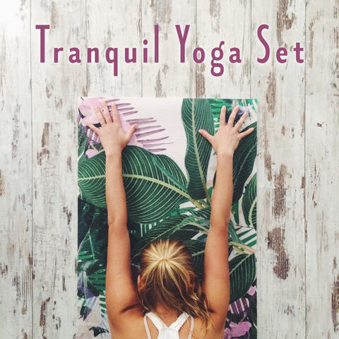 Tranquil Yoga Set - Ambient New Age Zen Music for Stretching Exercises and Mind Training, Serenity and Balance, Reflections, Yoga Poses, Deep Meditation