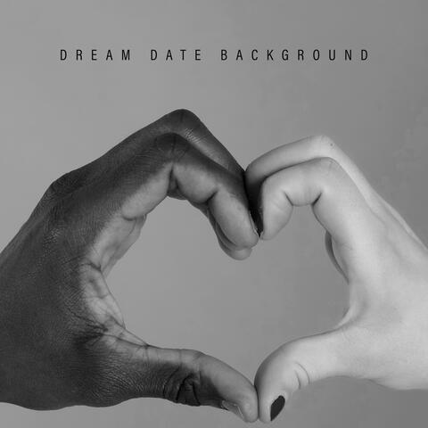 Dream Date Background - Instrumental Jazz Variations That Will Create a Romantic Atmosphere, Kissing Games, Bouquet of Roses and Chocolates, Sweet Nothings, Soft Music for Lovers