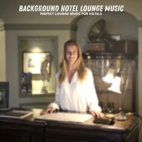 Perfect Lounge Music for Hotels