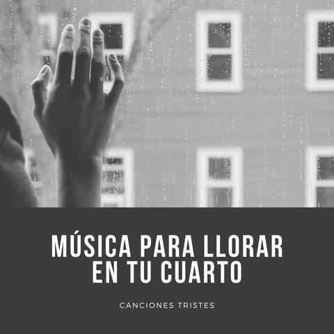 Música para Llorar en tu Cuarto – Canciones Tristes