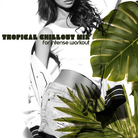 Tropical Chillout Mix for Intense Workout