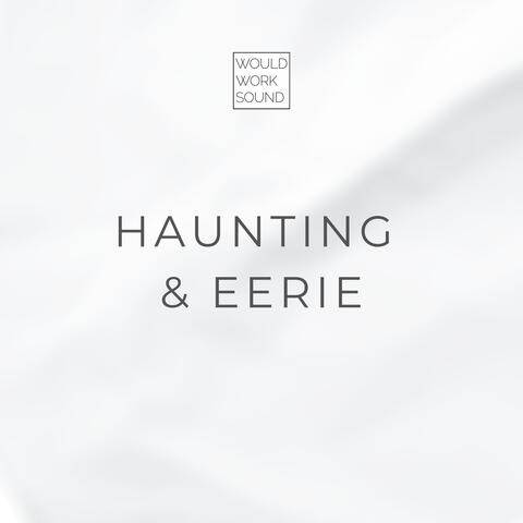 Haunting & Eerie