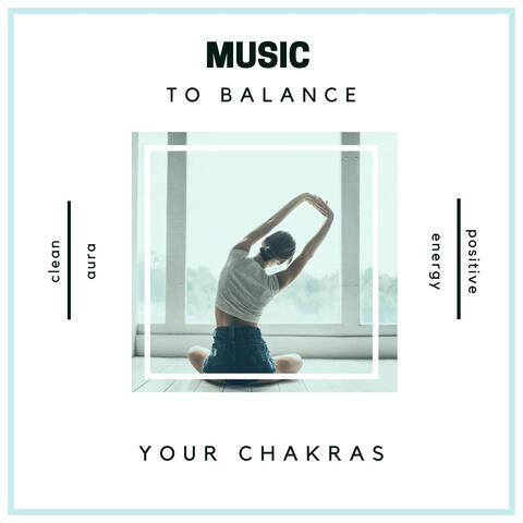 Music to Balance Your Chakras - Clean Aura, Balance Hormones & Produce Positive Energy