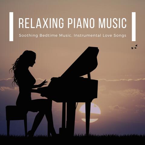 Relaxing Piano Music - Soothing Bedtime Music, Instrumental Love Songs