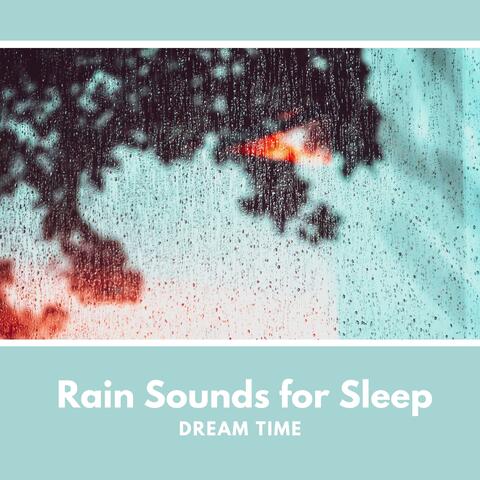 Rain Sounds for Sleep - Dream Time
