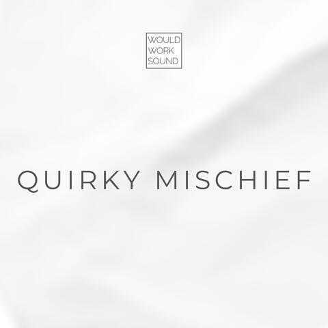 Quirky Mischief