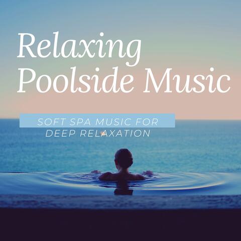 Relaxing Poolside Music - Soft Spa Music for Deep Relaxation