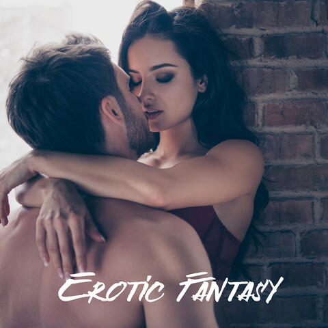 Erotic Fantasy: Sensual New Age Music for Sex, Making Love, Foreplay, Erotic Massage