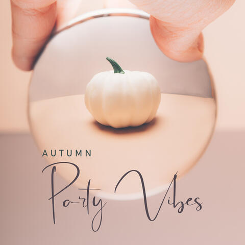 Autumn Party Vibes – Ambient EDM Collection, Chillout Lounge, Friends, Baloons, Drinks and Cocktails