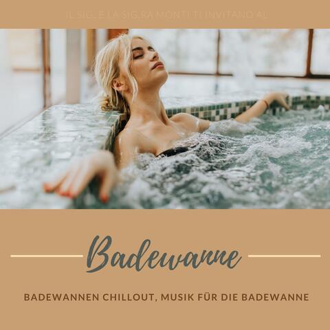 Badewanne – Badewannen Chillout, Musik für die Badewanne