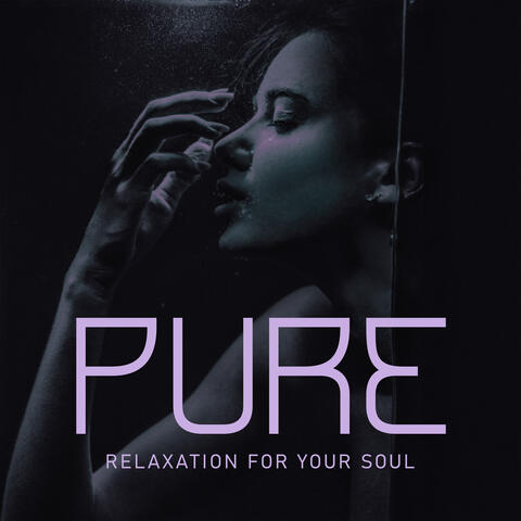 Pure Relaxation for Your Soul – Relaxing Music for Total Calm, Deep Relief, Happiness, Serenity and Peace, Relaxing Soft Music