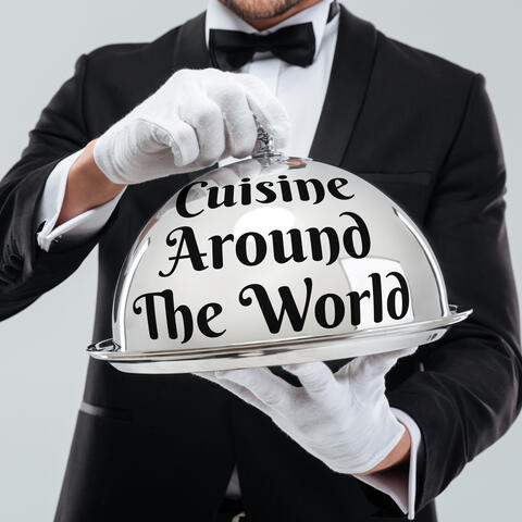 Cuisine Around The World: Music of World-Famous Gastronomic Establishments