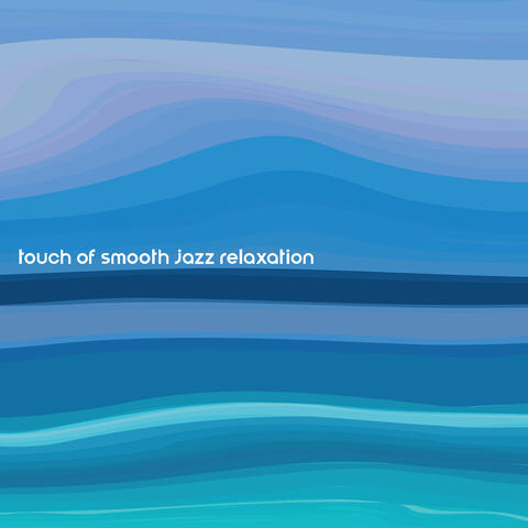 Touch of Smooth Jazz Relaxation – Brilliant Instrumental Music for a Lazy Weekend, Saxophonem and Piano, Chill, So Nice, Ambient Rest