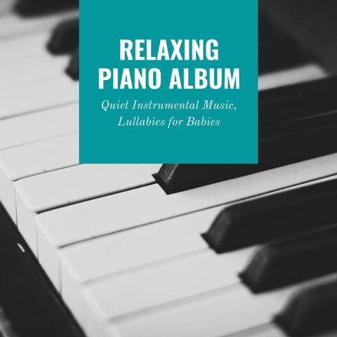 Relaxing Piano Album - Quiet Instrumental Music, Lullabies for Babies