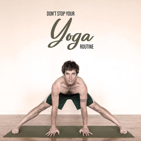 Don't Stop Your Yoga Routine - Find the Strength and Motivation to Practice Asanas and Meditate Daily as Part of Self-Care Practice