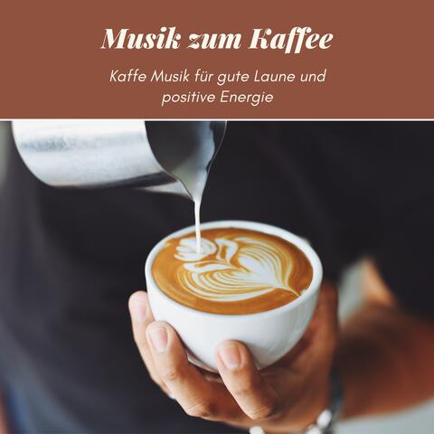 Musik zum Kaffee – Kaffe Musik für gute Laune und positive Energie