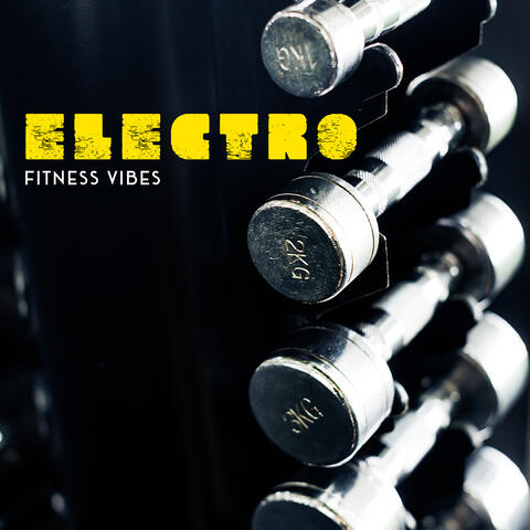 Electro Fitness Vibes – Sport Chillout Music for Gym 2020