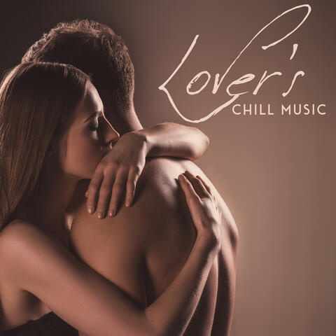 Lover's Chill Music: Sensual Melodies for Romantic Moments, Foreplay, Sex with a Partner