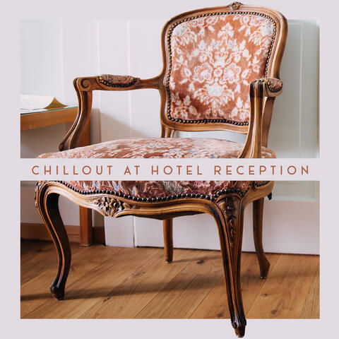 Chillout at Hotel Reception - Slow and Relaxing Electronic Melodies