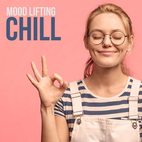 Mood Lifting Chill: Music to Cheer Up and Make the Day a Little Better