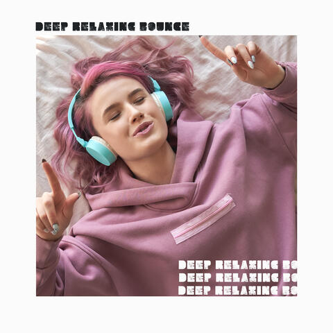 Deep Relaxing Bounce – Chillax Music Compilation for Total Rest