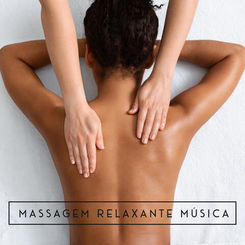 Massagem Relaxante Música: Melodias que o Ajudarão a Relaxar, Descontrair e Esquecer a Dor