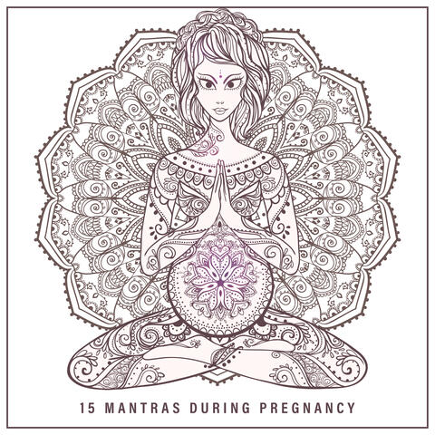 15 Mantras During Pregnancy – Soothing New Age Music for Meditation for Women Expecting a Baby