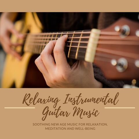 Relaxing Instrumental Guitar Music - Soothing New Age Music For Relaxation, Meditation and Well-Being