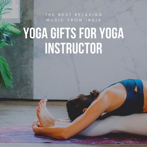 Yoga Gifts for Yoga Instructor - The Best Relaxing Music from India