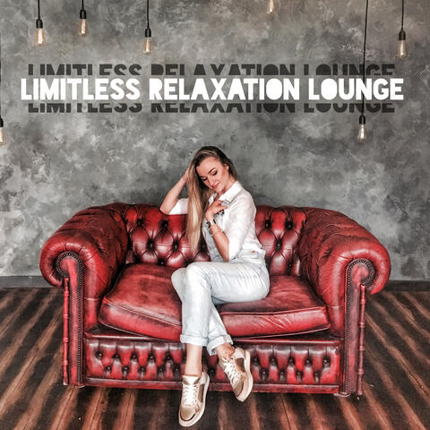 Limitless Relaxation Lounge &#8211; Chillax Music Compilation for Rest