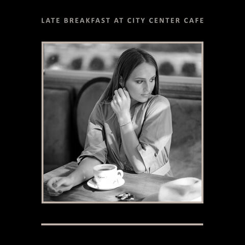 Late Breakfast at City Center Cafe – Very Relaxing Coffee Jazz for Spending Nice Time