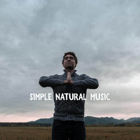 Simple Natural Music – Peaceful and Soothing Nature Sounds Collection for Total Relaxation