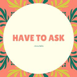 Have To Ask