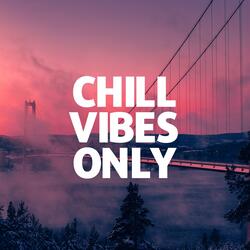 Chill Vibes Only