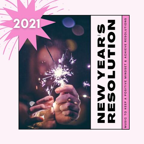 2021 New Year's Resolution - Music to Keep a Positive Mindset & Achieve Resolutions