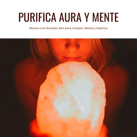 Purifica Aura y Mente - Música con Sonidos Zen para Cuerpo, Mente y Espíritu