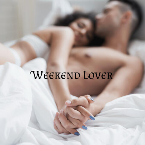 Weekend Lover: Romantic Chill Music for Couples