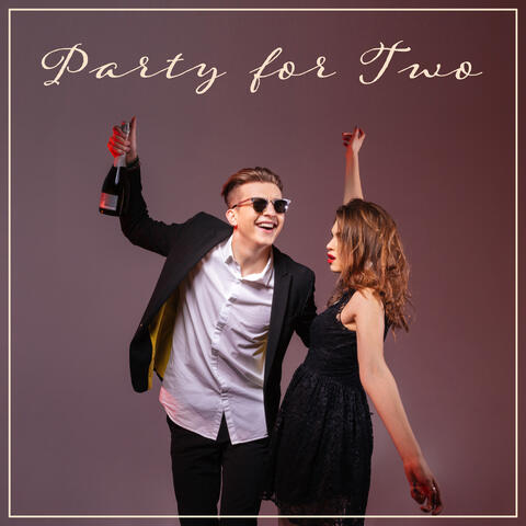 Party for Two: Music for Dancing and Having Fun at Home
