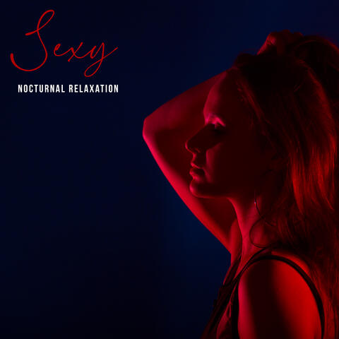 Sexy Nocturnal Relaxation - Chillout Music Set for Rest and Making Love