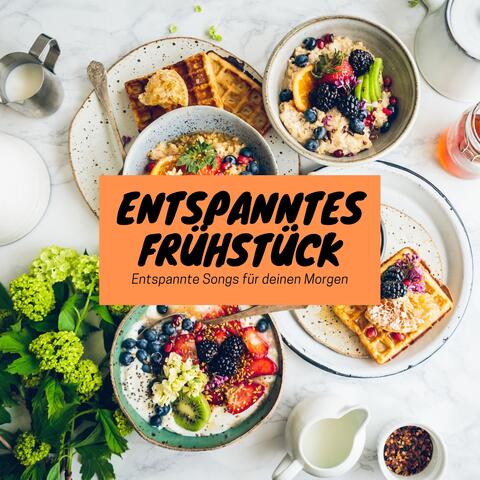 Entspanntes Frühstück - Entspannte Songs für deinen Morgen