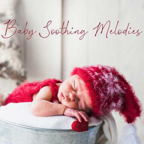 Baby Soothing Melodies: Calm, Soft & Relaxing Instrumental Music for Babies