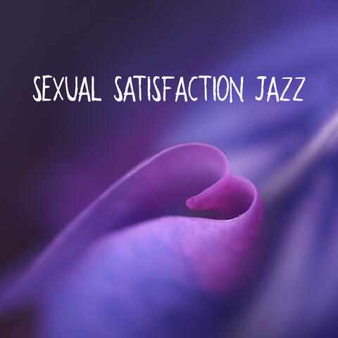 Sexual Satisfaction Jazz – Erotic and Sensual Music for Making Love