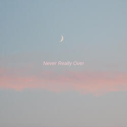 Never Really Over