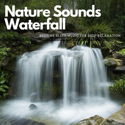 Nature Sounds Waterfall - Bedtime Sleep Music for Deep Relaxation