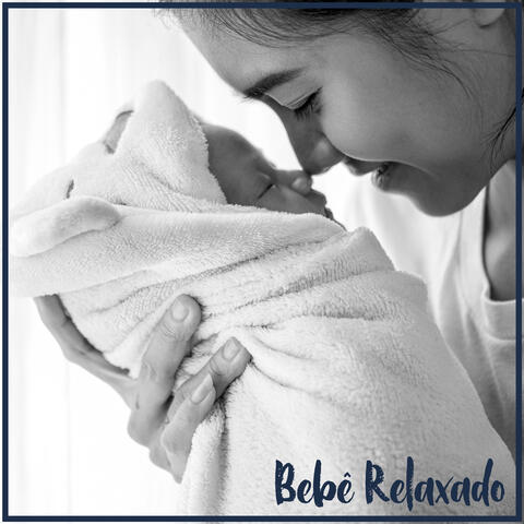 Bebê Relaxado - Sons Suaves da Nova Era para a Mãe e Sua Pequena Estrela