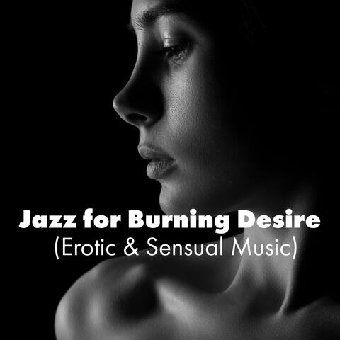 Jazz for Burning Desire (Erotic & Sensual Music)