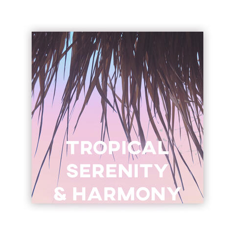 Tropical Serenity & Harmony