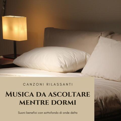 Musica da ascoltare mentre dormi - Suoni benefici con sottofondo di onde delta, canzoni rilassanti